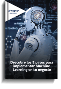 5 Pasos para implementar el Machine Learning en tu negocio 5 Pasos para implementar el Machine Learning en tu negocio